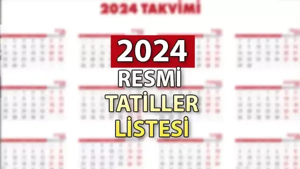 2024 resmi tatiller - 2024 resmi tatiller hangi günler? 2024 bayram tatilleri ne zaman?