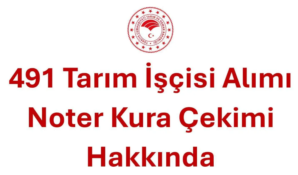 491 Tarım İşçisi Alımı için Noter Kura Çekimi Gerçekleştirilecek