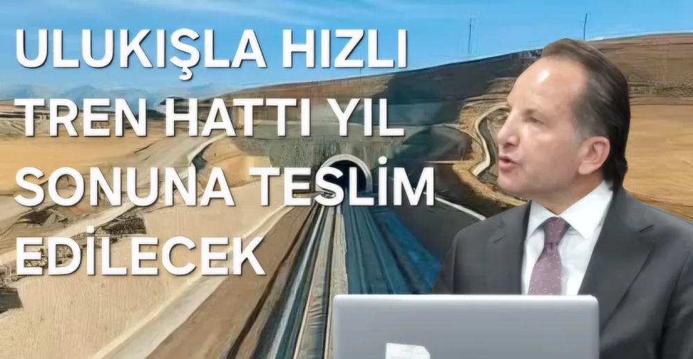 ULUKIŞLA HIZLI TREN HATTI YIL SONUNDA TAMAMLANIYOR