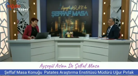 ŞEFFAF MASA’DA NİĞDE PATATES ARAŞTIRMA ENSTİTÜSÜ KONUŞULDU