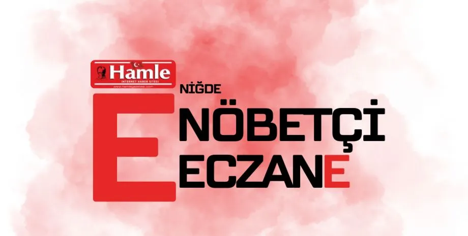 NİĞDE’DE NÖBETÇİ ECZANELER